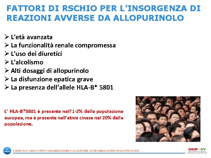 FATTORI DI RSCHIO PER L’INSORGENZA DI REAZIONI AVVERSE DA ALLOPURINOLO Ø L’età avanzata Ø