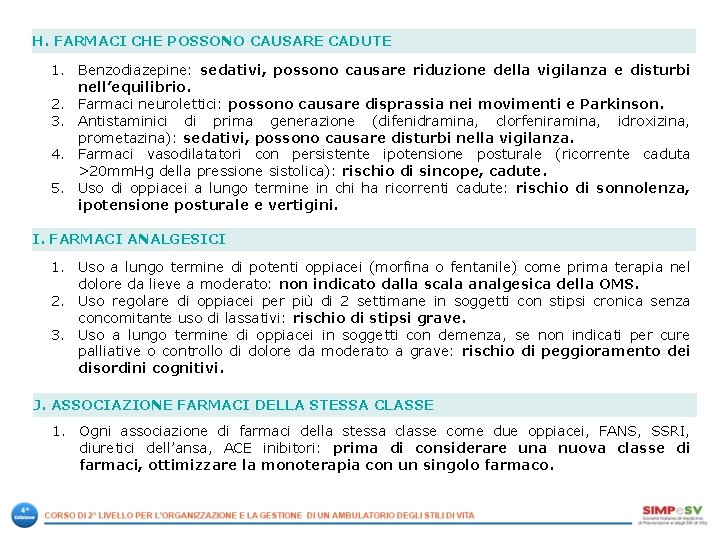 H. FARMACI CHE POSSONO CAUSARE CADUTE 1. Benzodiazepine: sedativi, possono causare riduzione della vigilanza