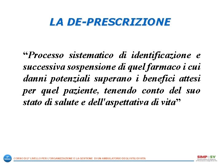 LA DE-PRESCRIZIONE “Processo sistematico di identificazione e successiva sospensione di quel farmaco i cui