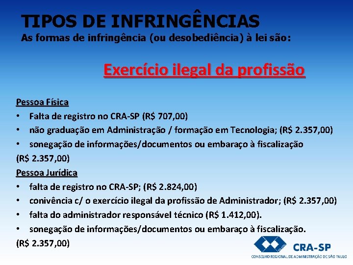 TIPOS DE INFRINGÊNCIAS As formas de infringência (ou desobediência) à lei são: Exercício ilegal TIPOS DE INFRINGÊNCIAS As formas de infringência (ou desobediência) à lei são: Exercício ilegal