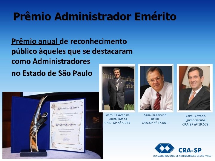 Prêmio Administrador Emérito Prêmio anual de reconhecimento público àqueles que se destacaram como Administradores Prêmio Administrador Emérito Prêmio anual de reconhecimento público àqueles que se destacaram como Administradores