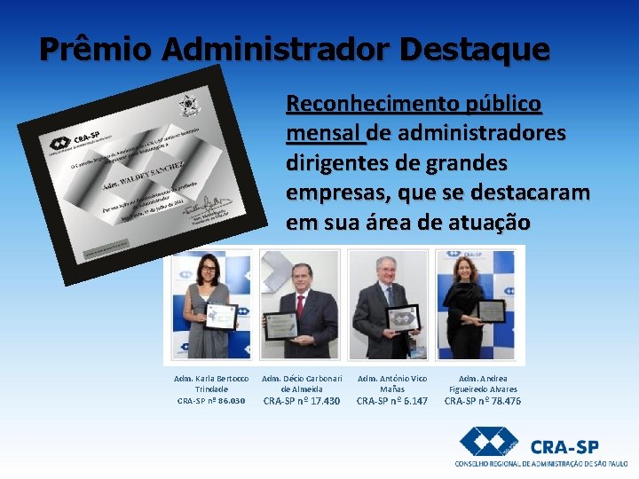 Prêmio Administrador Destaque Reconhecimento público mensal de administradores dirigentes de grandes empresas, que se Prêmio Administrador Destaque Reconhecimento público mensal de administradores dirigentes de grandes empresas, que se