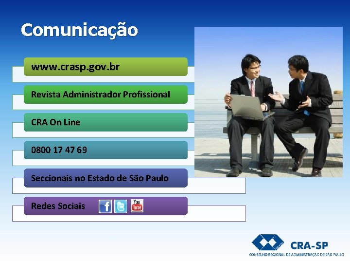Comunicação www. crasp. gov. br Revista Administrador Profissional CRA On Line 0800 17 47 Comunicação www. crasp. gov. br Revista Administrador Profissional CRA On Line 0800 17 47