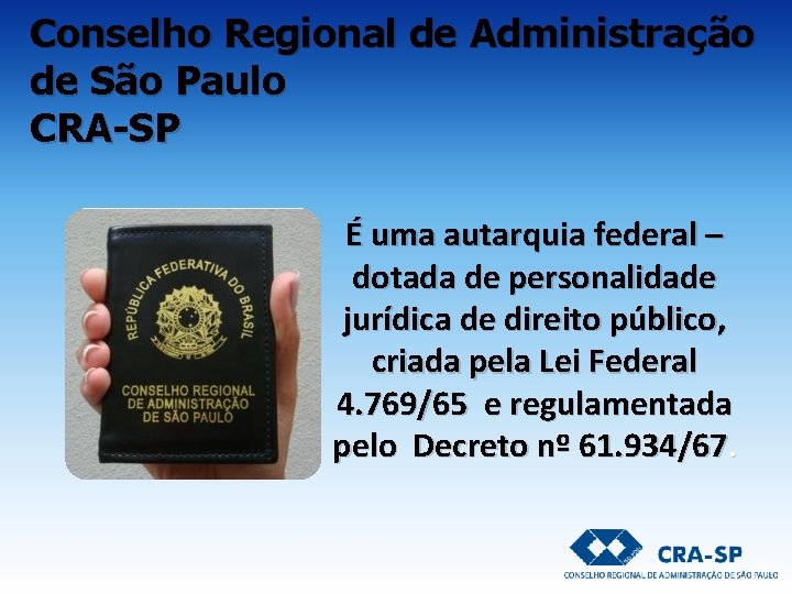 Conselho Regional de Administração de São Paulo CRA-SP É uma autarquia federal – dotada Conselho Regional de Administração de São Paulo CRA-SP É uma autarquia federal – dotada
