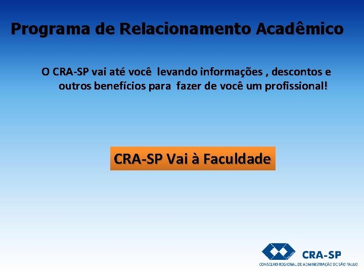 Programa de Relacionamento Acadêmico O CRA-SP vai até você levando informações , descontos e Programa de Relacionamento Acadêmico O CRA-SP vai até você levando informações , descontos e