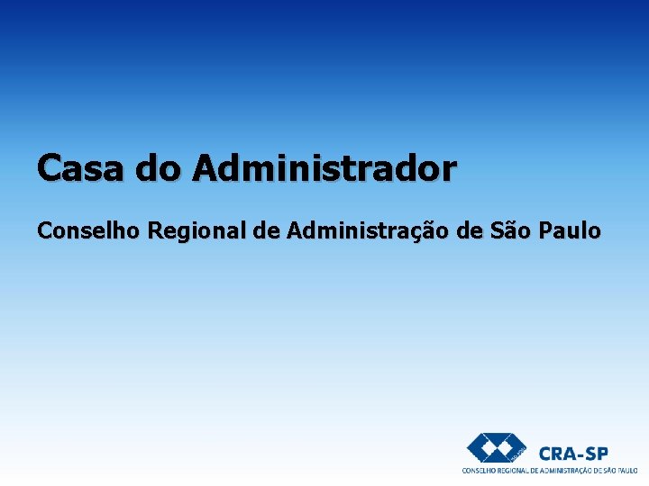 Casa do Administrador Conselho Regional de Administração de São Paulo Casa do Administrador Conselho Regional de Administração de São Paulo