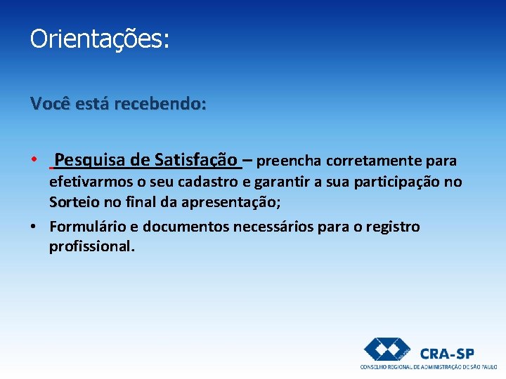 Orientações: Você está recebendo: • Pesquisa de Satisfação – preencha corretamente para efetivarmos o Orientações: Você está recebendo: • Pesquisa de Satisfação – preencha corretamente para efetivarmos o