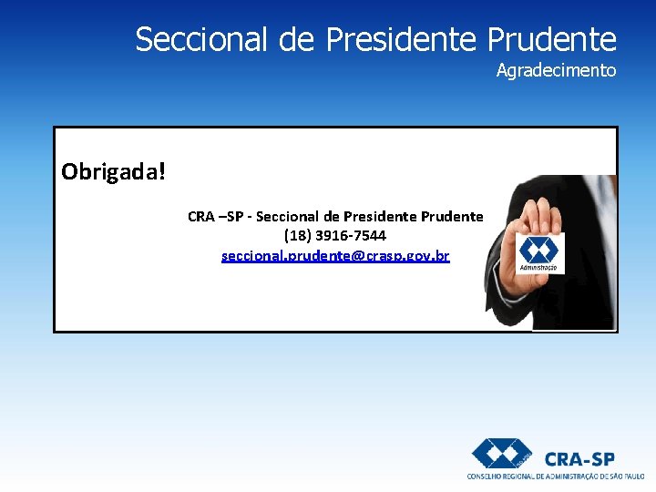 Seccional de Presidente Prudente Agradecimento Obrigada! CRA –SP - Seccional de Presidente Prudente (18) Seccional de Presidente Prudente Agradecimento Obrigada! CRA –SP - Seccional de Presidente Prudente (18)