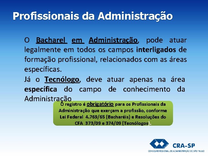 Profissionais da Administração O Bacharel em Administração, pode atuar legalmente em todos os campos Profissionais da Administração O Bacharel em Administração, pode atuar legalmente em todos os campos