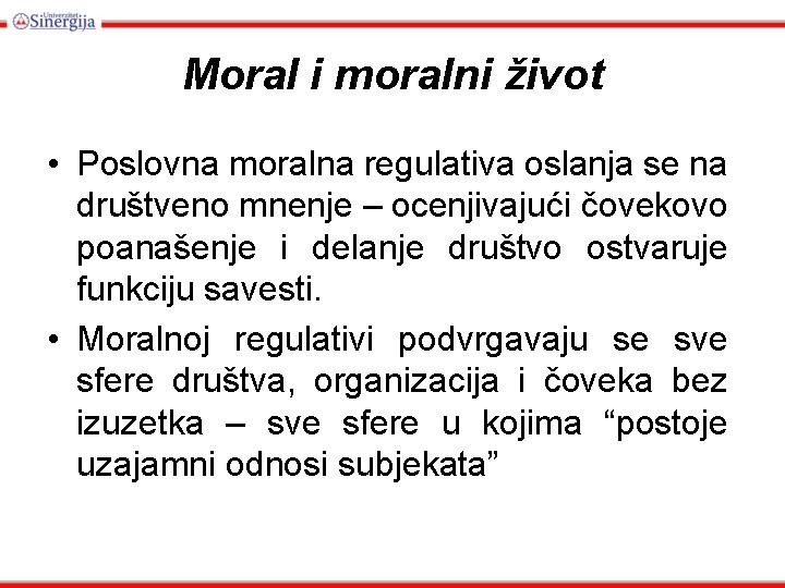 Moral i moralni život • Poslovna moralna regulativa oslanja se na društveno mnenje –