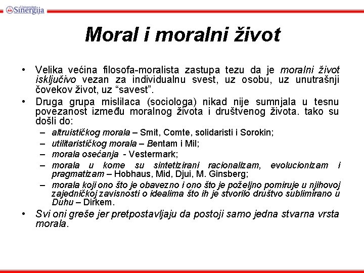 Moral i moralni život • Velika većina filosofa-moralista zastupa tezu da je moralni život