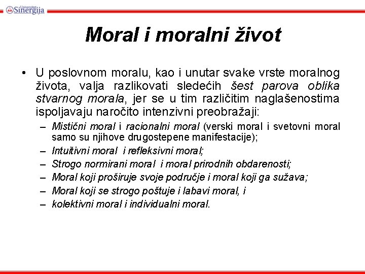 Moral i moralni život • U poslovnom moralu, kao i unutar svake vrste moralnog