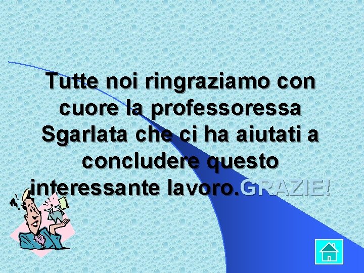 Tutte noi ringraziamo con cuore la professoressa Sgarlata che ci ha aiutati a concludere