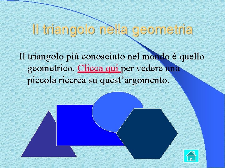 Il triangolo nella geometria Il triangolo più conosciuto nel mondo è quello geometrico. Clicca