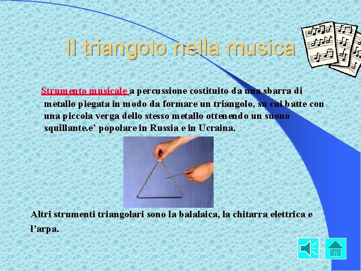 Il triangolo nella musica Strumento musicale a percussione costituito da una sbarra di metallo