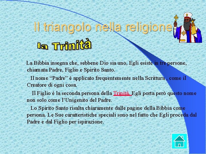 Il triangolo nella religione La Bibbia insegna che, sebbene Dio sia uno, Egli esiste