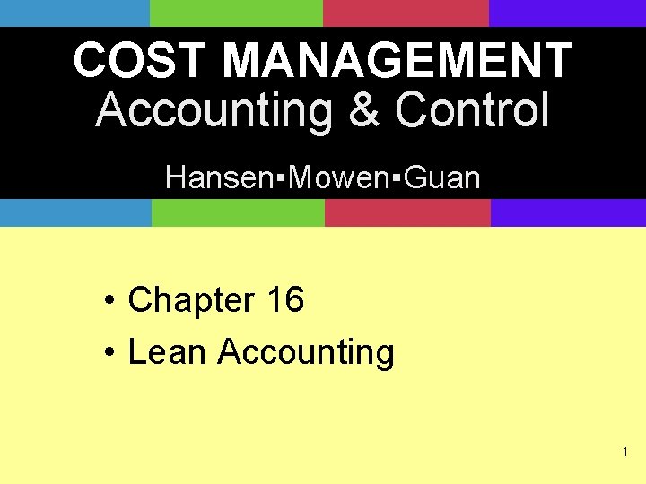 COST MANAGEMENT Accounting & Control Hansen▪Mowen▪Guan • Chapter 16 • Lean Accounting 1 