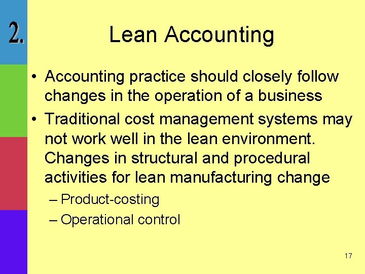 Lean Accounting • Accounting practice should closely follow changes in the operation of a