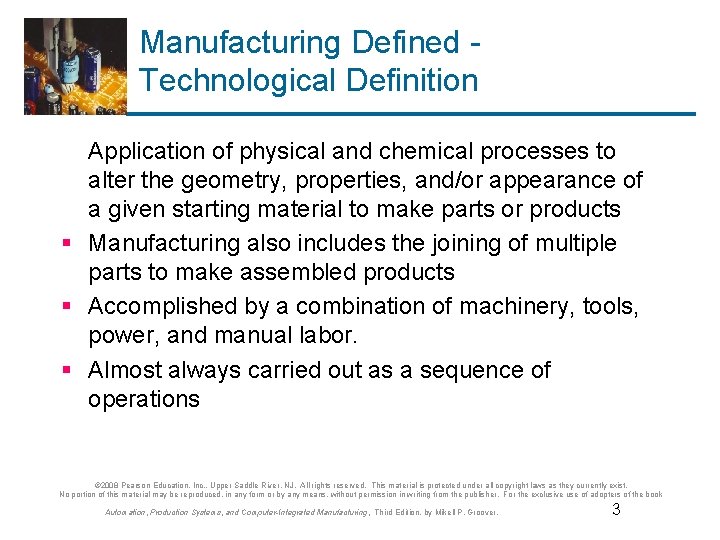 Manufacturing Defined Technological Definition Application of physical and chemical processes to alter the geometry,