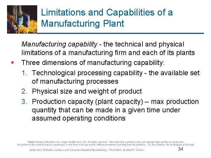 Limitations and Capabilities of a Manufacturing Plant § Manufacturing capability - the technical and