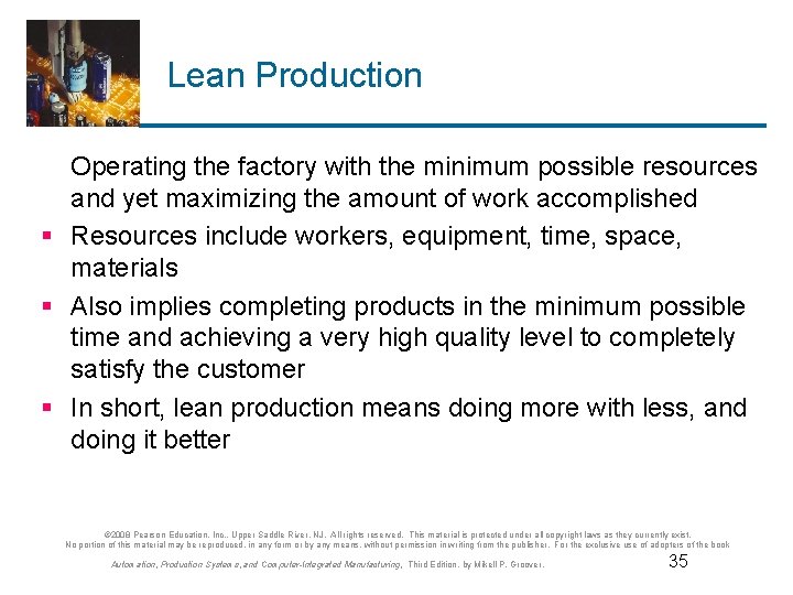 Lean Production Operating the factory with the minimum possible resources and yet maximizing the