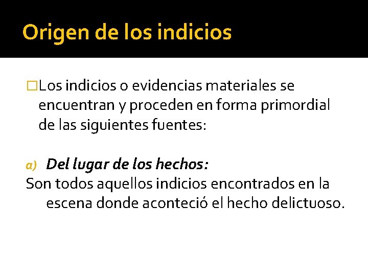 Origen de los indicios �Los indicios o evidencias materiales se encuentran y proceden en