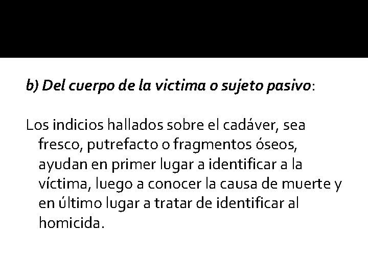 b) Del cuerpo de la victima o sujeto pasivo: Los indicios hallados sobre el