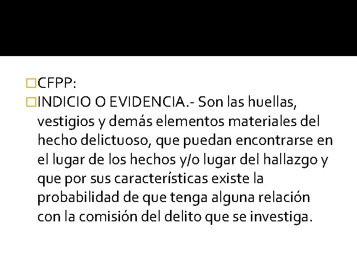 �CFPP: �INDICIO O EVIDENCIA. - Son las huellas, vestigios y demás elementos materiales del