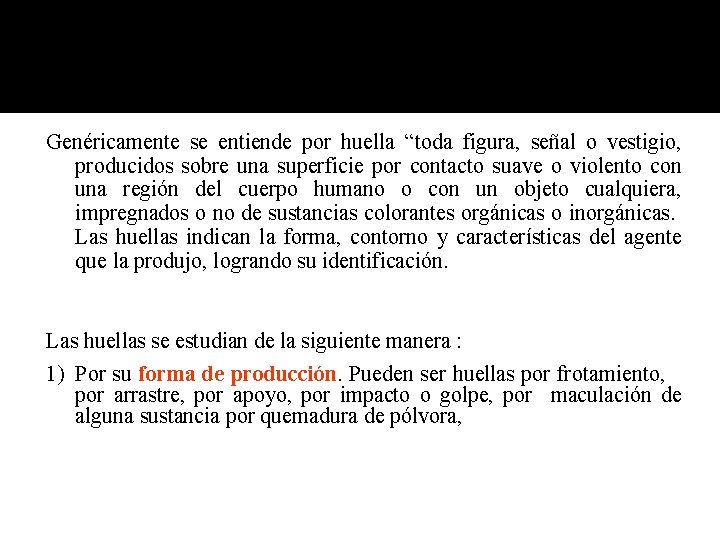 Genéricamente se entiende por huella “toda figura, señal o vestigio, producidos sobre una superficie