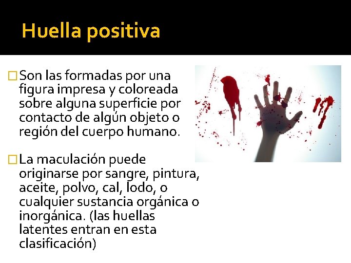 Huella positiva �Son las formadas por una figura impresa y coloreada sobre alguna superficie