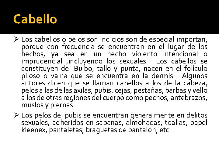 Cabello Ø Los cabellos o pelos son indicios son de especial importan, porque con