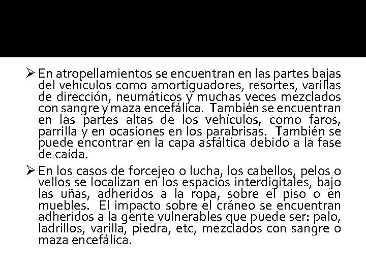 Ø En atropellamientos se encuentran en las partes bajas del vehículos como amortiguadores, resortes,