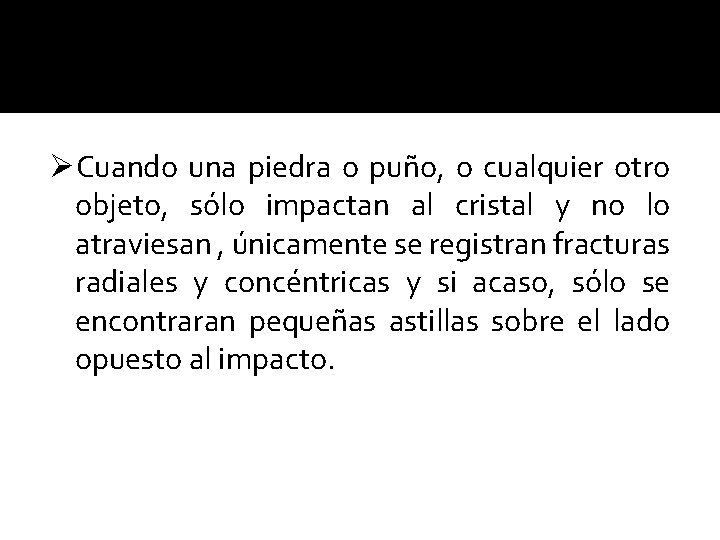 ØCuando una piedra o puño, o cualquier otro objeto, sólo impactan al cristal y