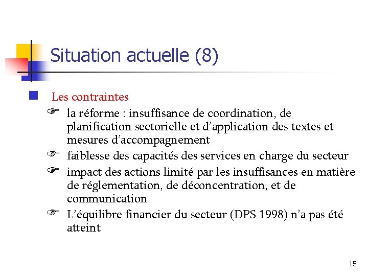 Situation actuelle (8) n Les contraintes F la réforme : insuffisance de coordination, de