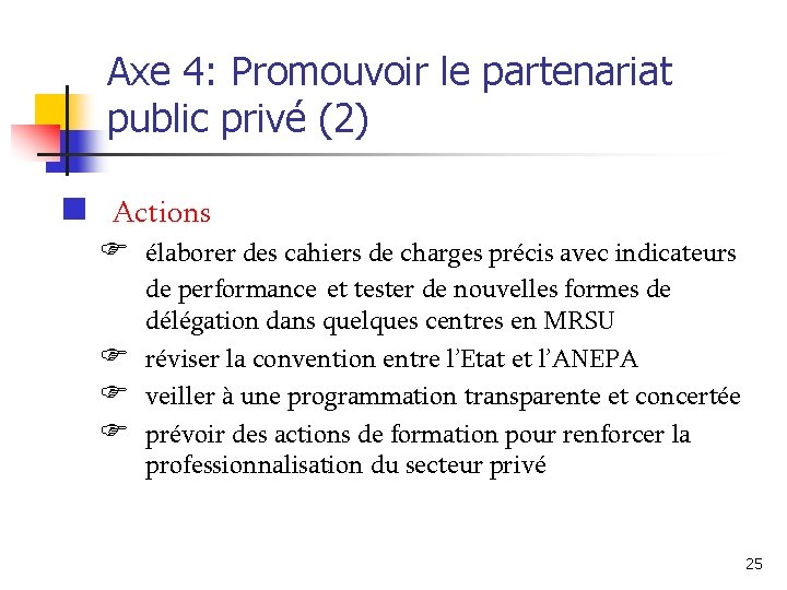 Axe 4: Promouvoir le partenariat public privé (2) n Actions F élaborer des cahiers