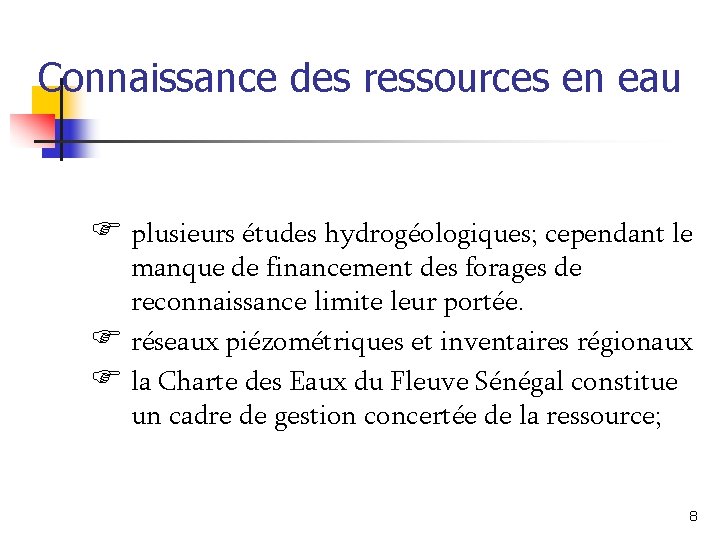 Connaissance des ressources en eau F plusieurs études hydrogéologiques; cependant le manque de financement