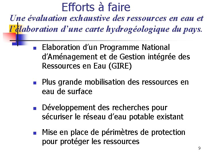 Efforts à faire Une évaluation exhaustive des ressources en eau et l’élaboration d’une carte