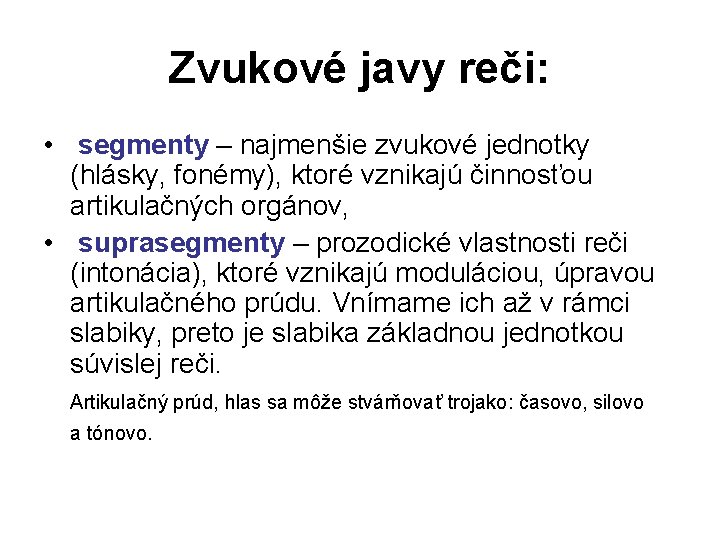 Zvukové javy reči: • segmenty – najmenšie zvukové jednotky (hlásky, fonémy), ktoré vznikajú činnosťou