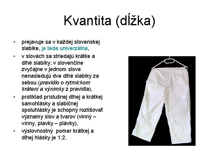 Kvantita (dĺžka) • • prejavuje sa v každej slovenskej slabike, je teda univerzálna, v