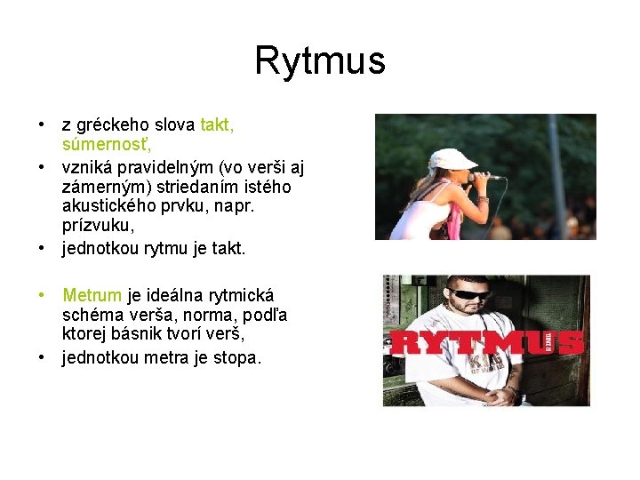 Rytmus • z gréckeho slova takt, súmernosť, • vzniká pravidelným (vo verši aj zámerným)