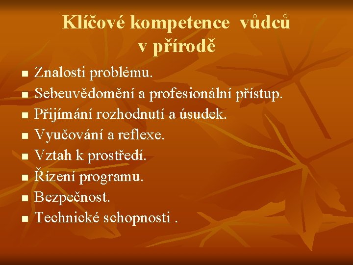 Klíčové kompetence vůdců v přírodě n n n n Znalosti problému. Sebeuvědomění a profesionální