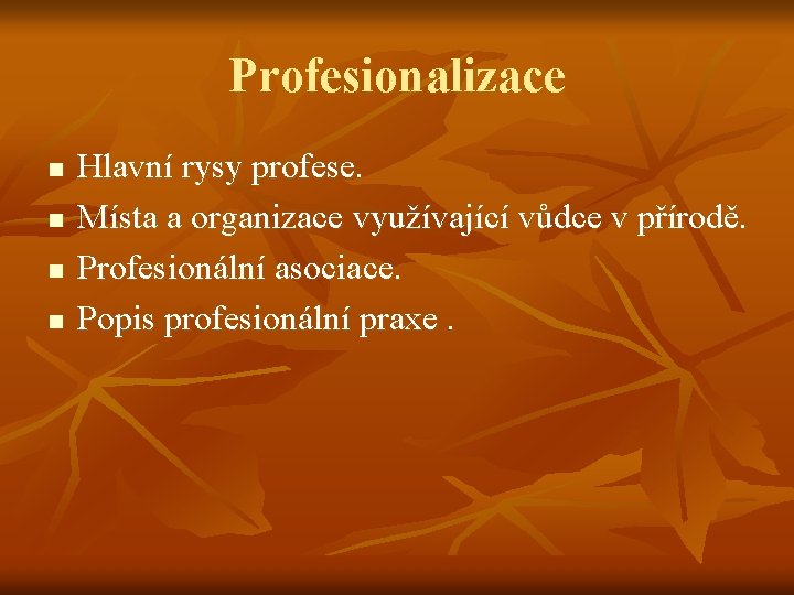 Profesionalizace n n Hlavní rysy profese. Místa a organizace využívající vůdce v přírodě. Profesionální