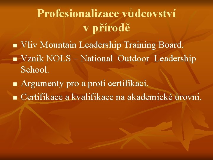 Profesionalizace vůdcovství v přírodě n n Vliv Mountain Leadership Training Board. Vznik NOLS – Profesionalizace vůdcovství v přírodě n n Vliv Mountain Leadership Training Board. Vznik NOLS –
