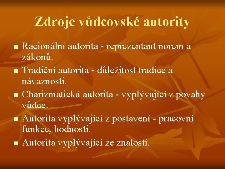 Zdroje vůdcovské autority n n n Racionální autorita - reprezentant norem a zákonů. Tradiční