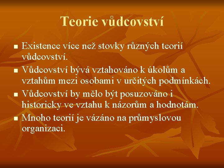 Teorie vůdcovství n n Existence více než stovky různých teorií vůdcovství. Vůdcovství bývá vztahováno