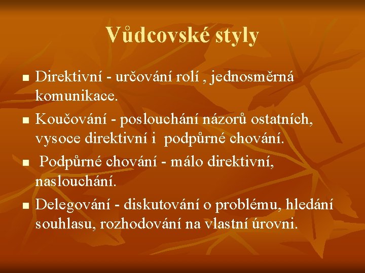 Vůdcovské styly n n Direktivní - určování rolí , jednosměrná komunikace. Koučování - poslouchání