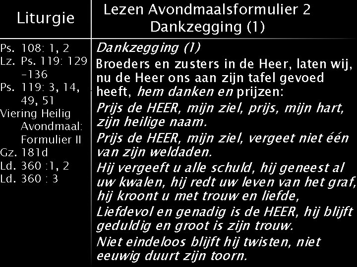 Liturgie Lezen Avondmaalsformulier 2 Dankzegging (1) Ps. 108: 1, 2 Dankzegging (1) Lz. Ps.