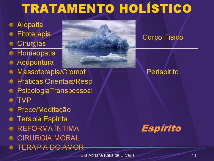 TRATAMENTO HOLÍSTICO Alopatia Fitoterapia Cirurgias Homeopatia Acupuntura Massoterapia/Cromot. Práticas Orientais/Resp Psicologia. Transpessoal TVP Prece/Meditação