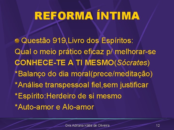 REFORMA ÍNTIMA Questão 919, Livro dos Espíritos: Qual o meio prático eficaz p/ melhorar-se