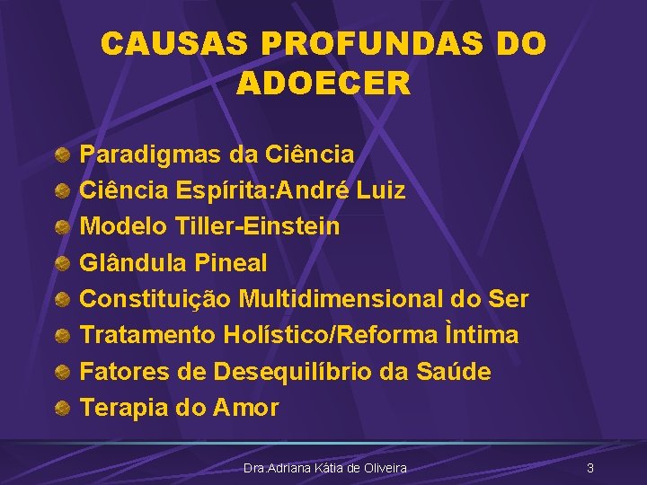 CAUSAS PROFUNDAS DO ADOECER Paradigmas da Ciência Espírita: André Luiz Modelo Tiller-Einstein Glândula Pineal